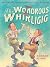 The Wondrous Whirligig: The...