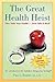 The Great Health Heist by Paul J. Rosen