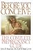 Before You Conceive: The Complete Pregnancy Guide