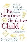 The Sensory-Sensitive Child: Practical Solutions for Out-of-Bounds Behavior The Sensory-Sensitive Child: Practical Solutions for Out-of-Bounds Behavior