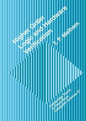 Higher Order Logic and Hardware Verification (Cambridge Tracts in Theoretical Computer Science, Series Number 31)