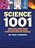 Science 1001: Absolutely Everything That Matters About Science in 1001 Bite-Sized Explanations