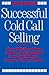 Successful Cold Call Selling: Over 100 New Ideas, Scripts, and Examples From the Nation's Foremost Sales Trainer