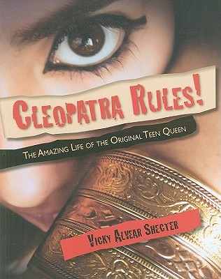 Cleopatra Rules!: The Amazing Life of the Original Teen Queen (Hardcover)