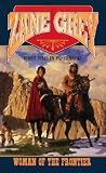 Woman of the Frontier by Zane Grey