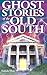 Ghost Stories of the Old South