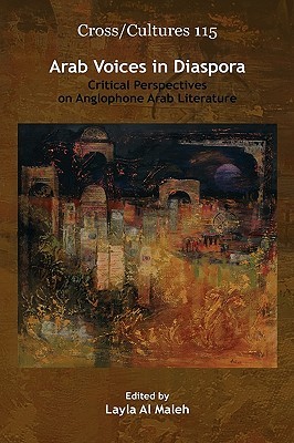 Arab Voices in Diaspora: Critical Perspectives on Anglophone Arab Literature (Cross/Cultures, 115)
