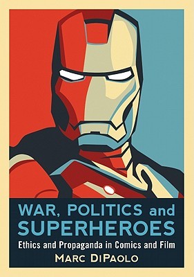 War, Politics and Superheroes: Ethics and Propaganda in Comics and Film (Paperback)