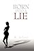BORN INTO A LIE