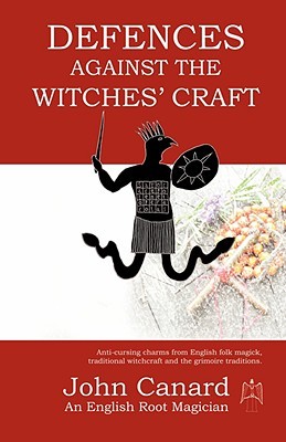 Defences Against the Witches' Craft: Anti-cursing Charms from English Folk Magick, Traditional Witchcraft and the Grimoire Traditions (Paperback)