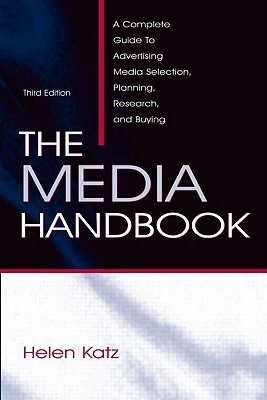 The Media Handbook: A Complete Guide to Advertising Media Selection, Planning, Research, and Buying (Routledge Communication Series)