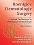 Roenigk's Dermatologic Surgery: Current Techniques in Procedural Dermatology