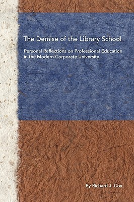 The Demise of the Library School: Personal Reflections on Professional Education in the Modern Corporate University (Paperback)