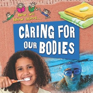 Caring for Our Bodies (Now We Know about)