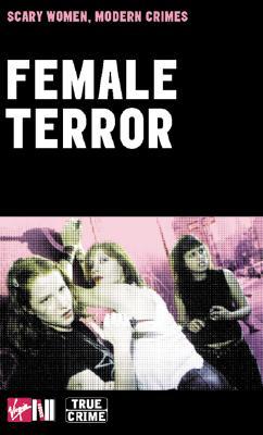 Female Terror: Scary Women, Modern Crimes (Paperback)
