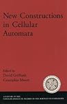 New Constructions in Cellular Automata (Santa Fe Institute Studies on the Sciences of Complexity) New Constructions in Cellular Automata (Santa Fe Institute Studies on the Sciences of Complexity)