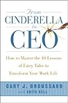 From Cinderella to CEO: How to Master the 10 Lessons of Fairy Tales to Transform Your Work Life From Cinderella to CEO: How to Master the 10 Lessons of Fairy Tales to Transform Your Work Life