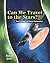 Can We Travel to the Stars? by Andrew Solway