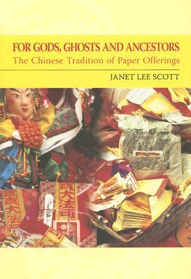 For Gods, Ghosts, and Ancestors: The Chinese Tradition of Paper Offerings (Paperback)