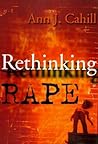 Rethinking Rape by Ann J. Cahill