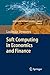 Soft Computing in Economics and Finance (Intelligent Systems Reference Library, 6)