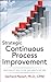 Strategic Continuous Process Improvement by Plenert