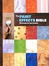 The Paint Effects Bible: 100 Recipes for Faux Finishes