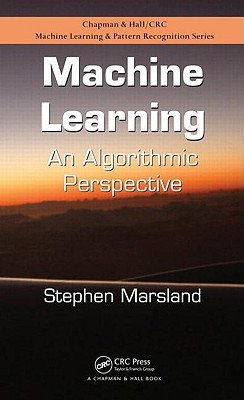 Machine Learning: An Algorithmic Perspective (Chapman & Hall/Crc Machine Learning & Pattern Recognition)