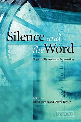Silence and the Word: Negative Theology and Incarnation (Hardcover)