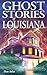Ghost Stories of Louisiana