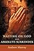 Waiting on God / Absolute Surrender