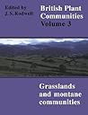 British Plant Communities, Volume 3: Grasslands and Montane Communities British Plant Communities, Volume 3: Grasslands and Montane Communities
