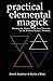 Practical Elemental Magick: Working the Magick of the Four Elements in the Western Mystery Tradition