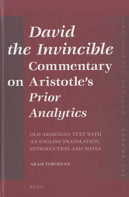 David the Invincible, Commentary on Aristotle's Prior Analytics: Old Armenian Text with an English Translation, Introduction and Notes (Philosophia Antiqua, 122) (Armenian Edition)