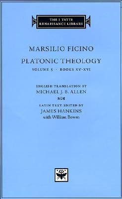 Platonic Theology, Volume 5: Books XV–XVI (The I Tatti Renaissance Library)