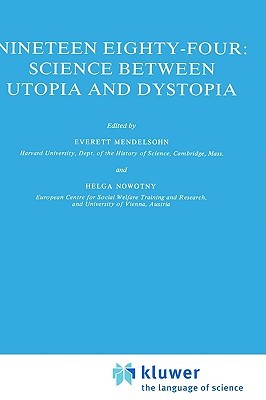 Nineteen Eighty-Four: Science Between Utopia and Dystopia (Sociology of the Sciences Yearbook, 8)