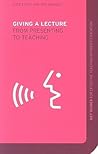 Giving a Lecture: From Presenting to Teaching (Key Guides for Effective Teaching in Higher Education) Giving a Lecture: From Presenting to Teaching (Key Guides for Effective Teaching in Higher Education)