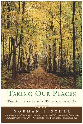 Taking Our Places: The Buddhist Path to Truly Growing Up – A Hands-On Guide to Adult Maturity and Enriching Relationships (Paperback)
