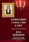 Sometimes I Feel Like a Nut by Jill Kargman