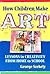 How Children Make Art: Less...
