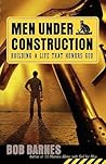 Men Under Construction: Building a Life That Honors God