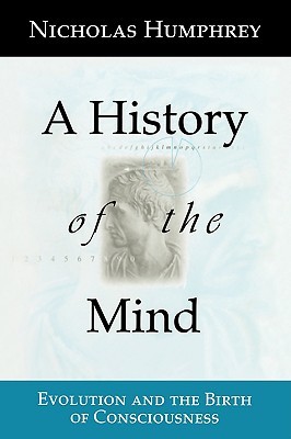 A History of the Mind: Evolution and the Birth of Consciousness (Paperback)