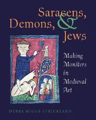 Saracens, Demons & Jews: Making Monsters in Medieval Art (Hardcover)