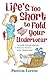 Life's Too Short to Fold Your Underwear: Real-life Wit and Wisdom to Help You Sort Out What Matters Most