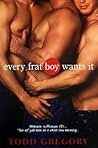 Every Frat Boy Wants It by Todd Gregory