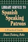 Library Service to Spanish Speaking Patrons: A Practical Guide