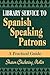Library Service to Spanish Speaking Patrons by Sharon Chickering Moller