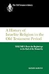 A History of Israelite Religion in the Old Testament Period: Volume I: From the Beginnings to the End of the Monarchy