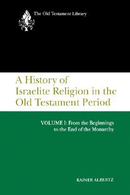 A History of Israelite Religion in the Old Testament Period: Volume I: From the Beginnings to the End of the Monarchy (Paperback)