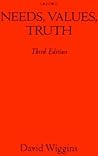 Needs, Values, Truth: Essays in the Philosophy of Value Needs, Values, Truth: Essays in the Philosophy of Value